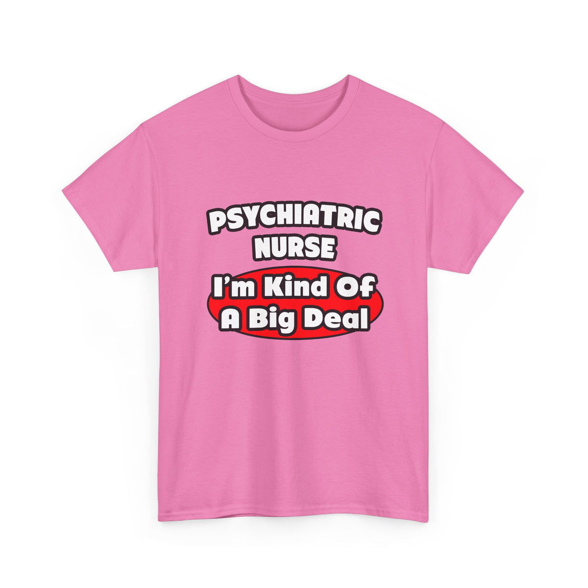 Psychiatric Nurse...Big Deal - Unisex Heavy Cotton Tee