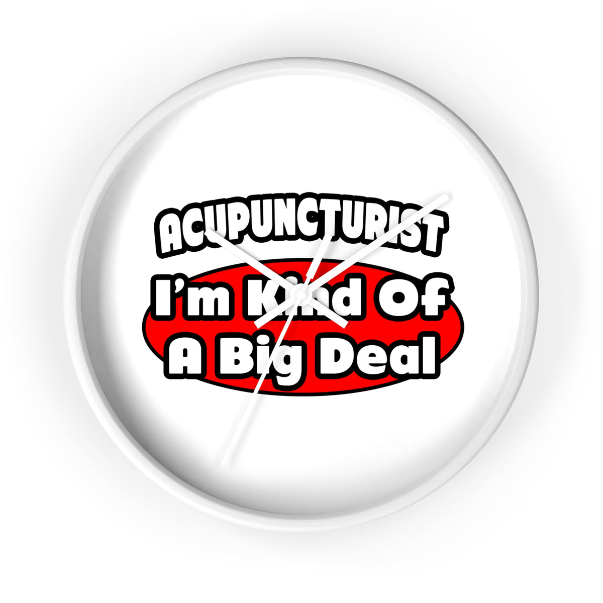 Acupuncturist ... Big Deal - Wall Clock
