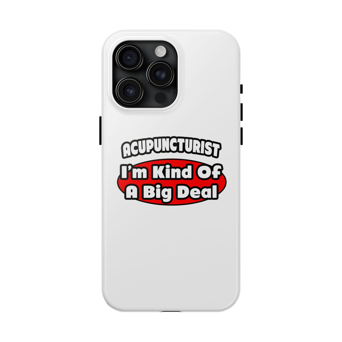 Acupuncturist ... Big Deal - Tough Phone Cases