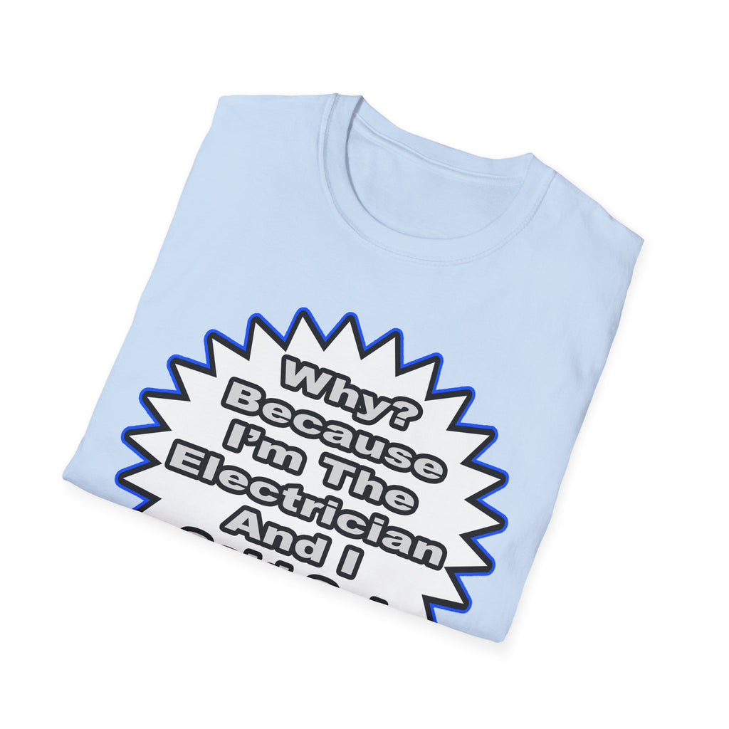 Electrician...Because I Said So - Unisex Softstyle T-Shirt