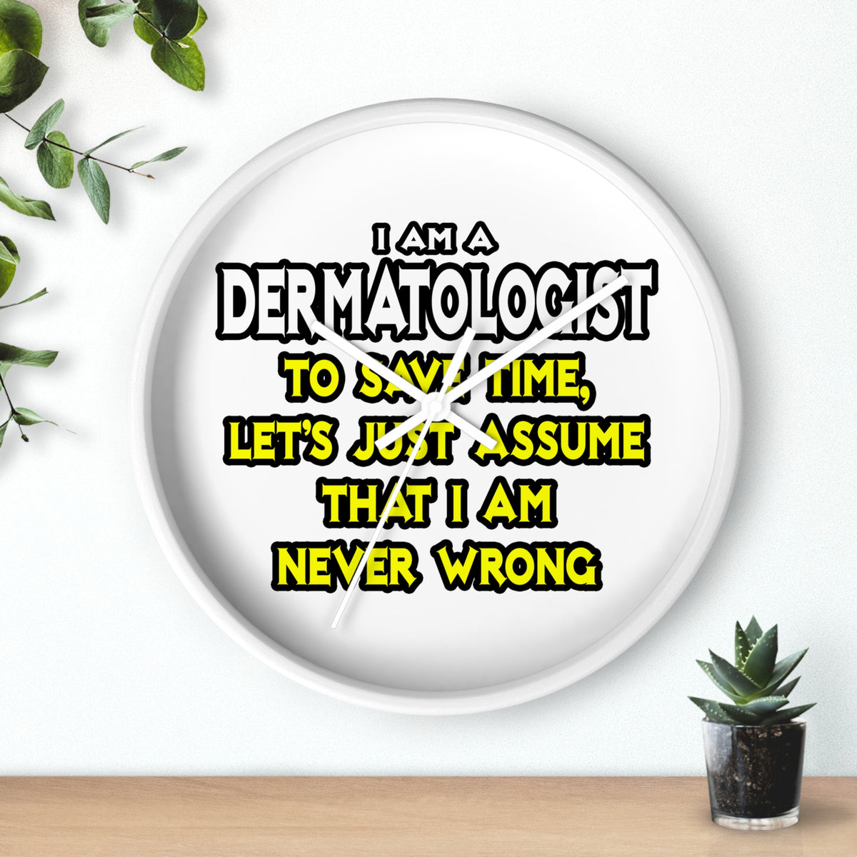 Dermatologist...Assume I Am Never Wrong - Wall Clock