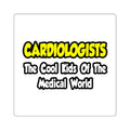 Cardiologists...Cool Kids of Medical World - Square Stickers