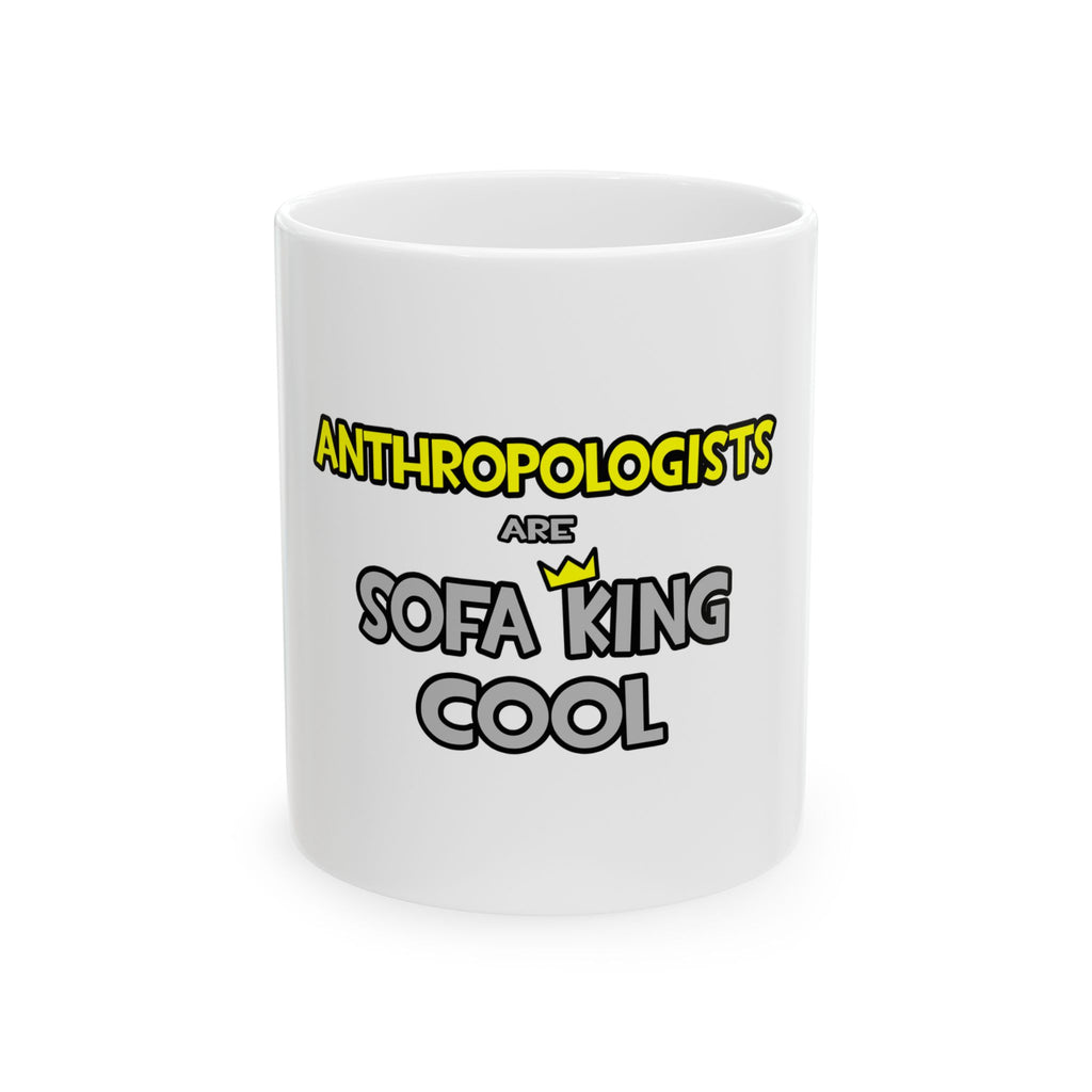 Anthropologists Are Sofa King Cool - Ceramic Mug, (11oz, 15oz)