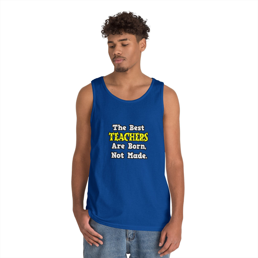 The Best Teachers Are Born, Not Made - Unisex Heavy Cotton Tank Top
