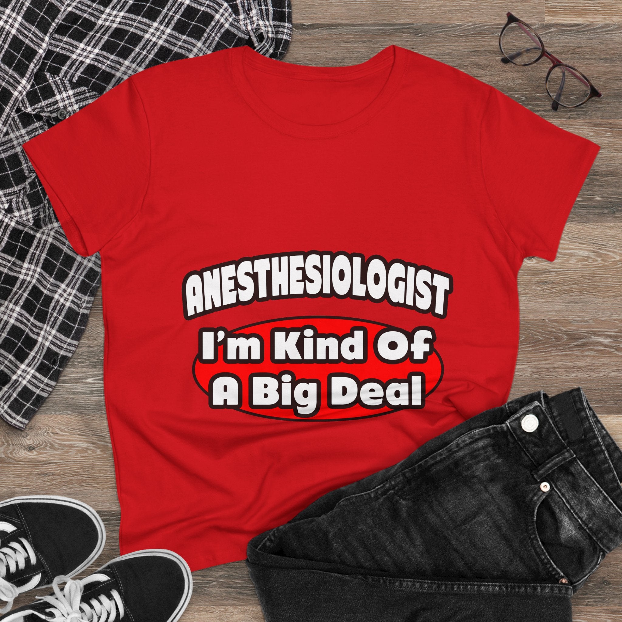 Anesthesiologist...Big Deal - Women's Midweight Cotton Tee