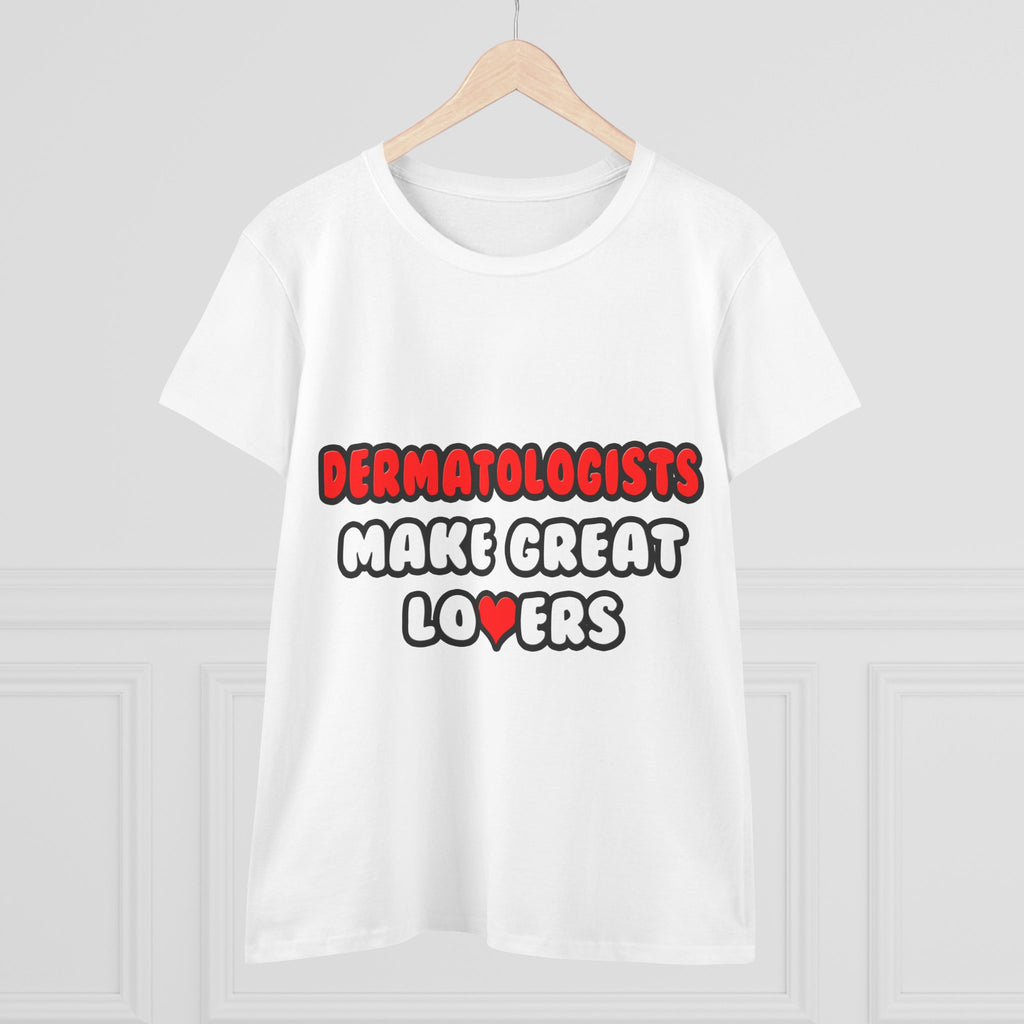 Dermatologists Make Great Lovers - Women's Midweight Cotton Tee