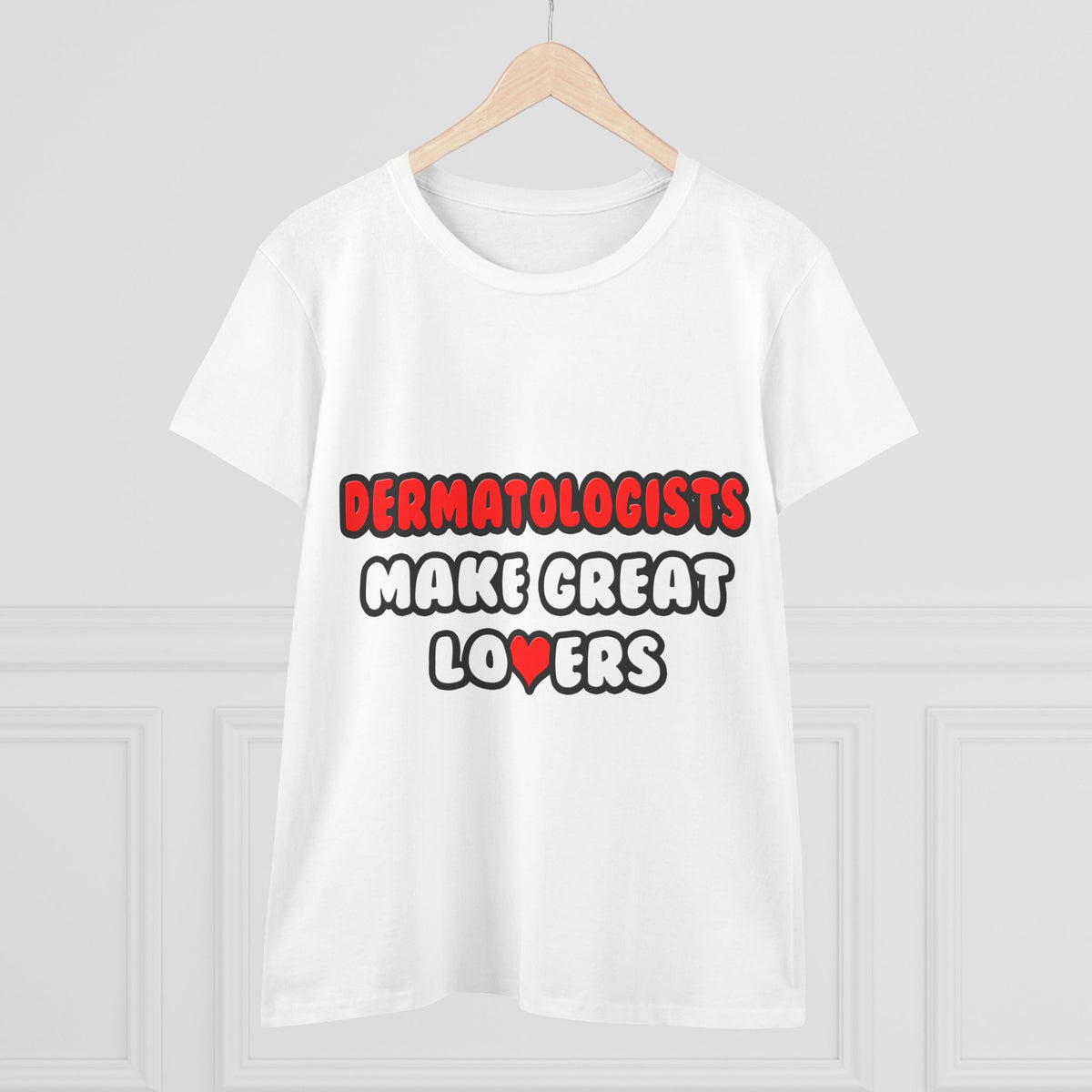 Dermatologists Make Great Lovers - Women's Midweight Cotton Tee