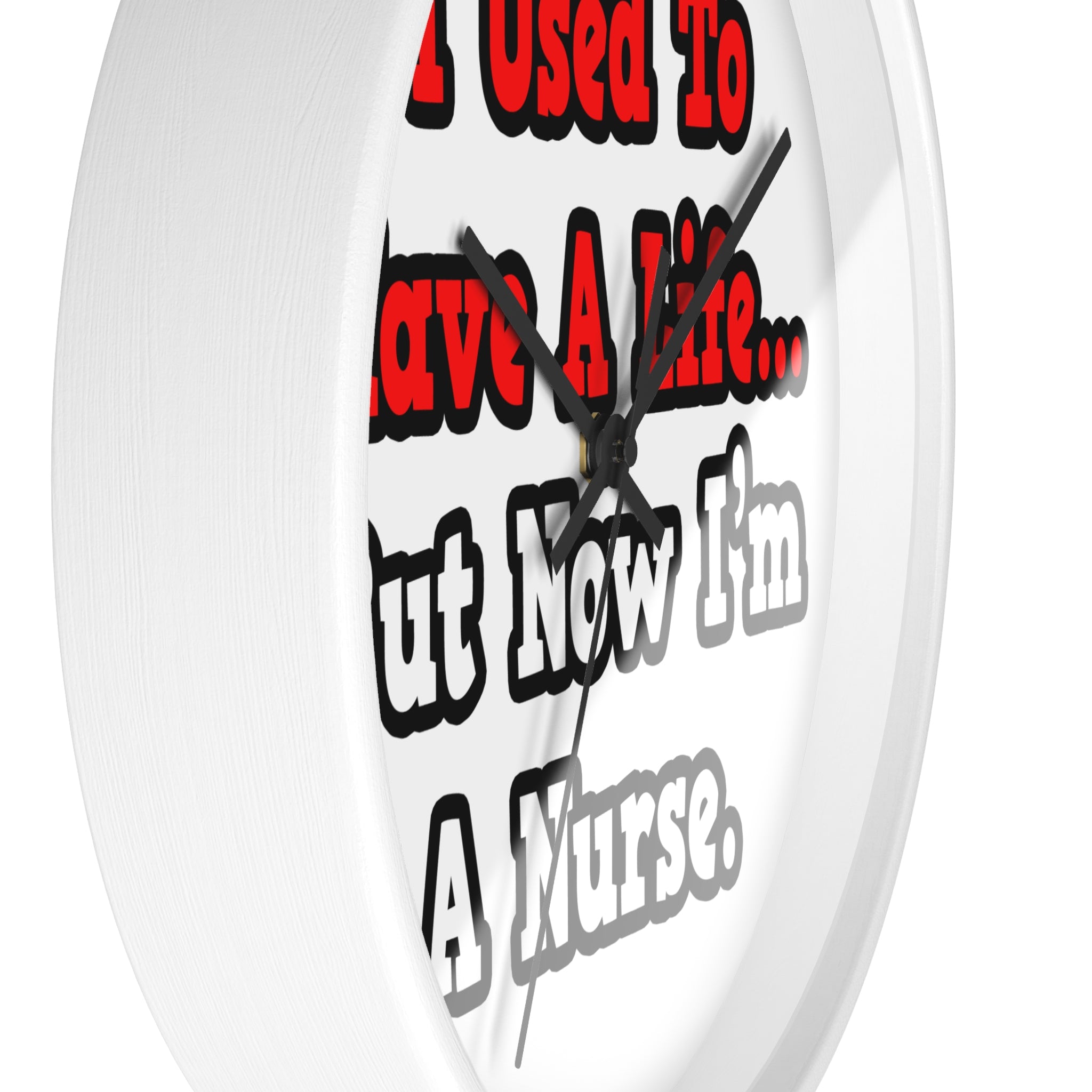 I Used to Have a Life...Nurse - Wall Clock