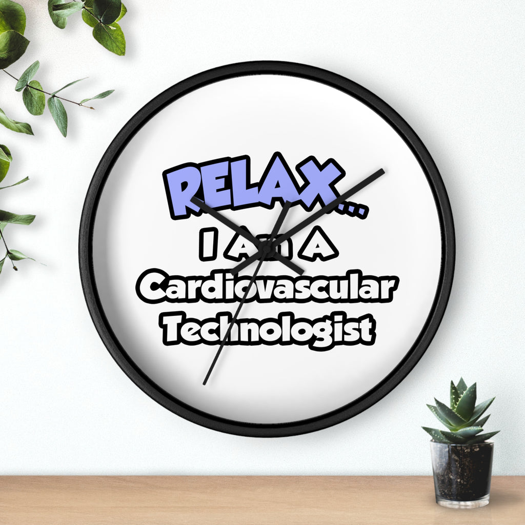 Relax .. I am a Cardiovascular Technologist - Wall Clock