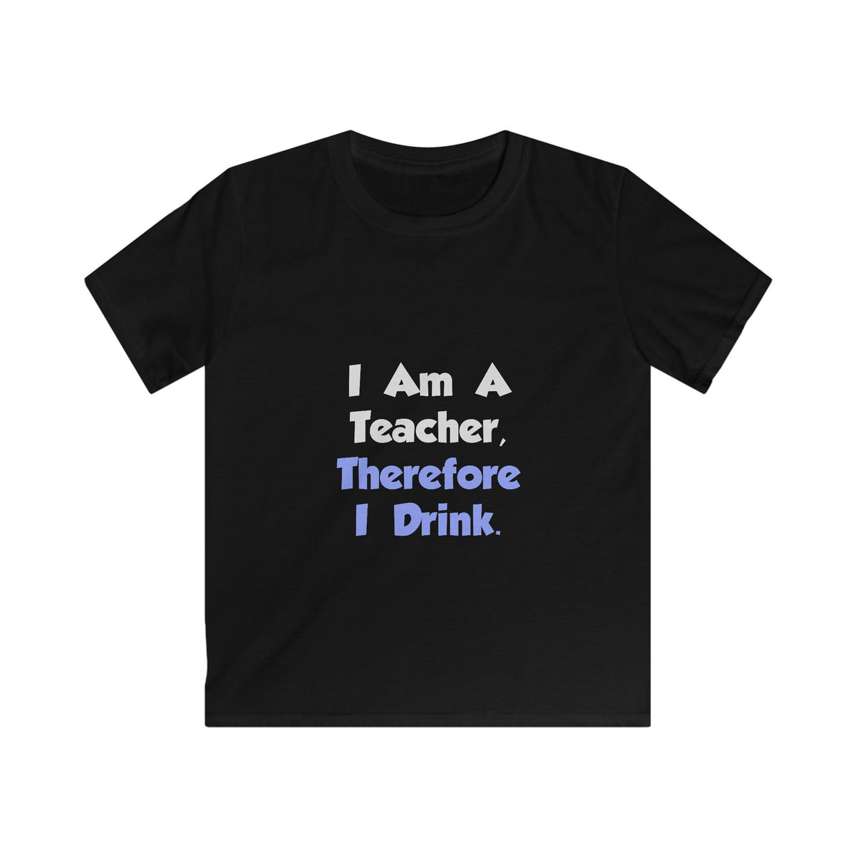 I Am A Teacher, Therefore I Drink - Kids Softstyle Tee