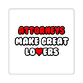 Attorneys Make Great Lovers - Square Stickers