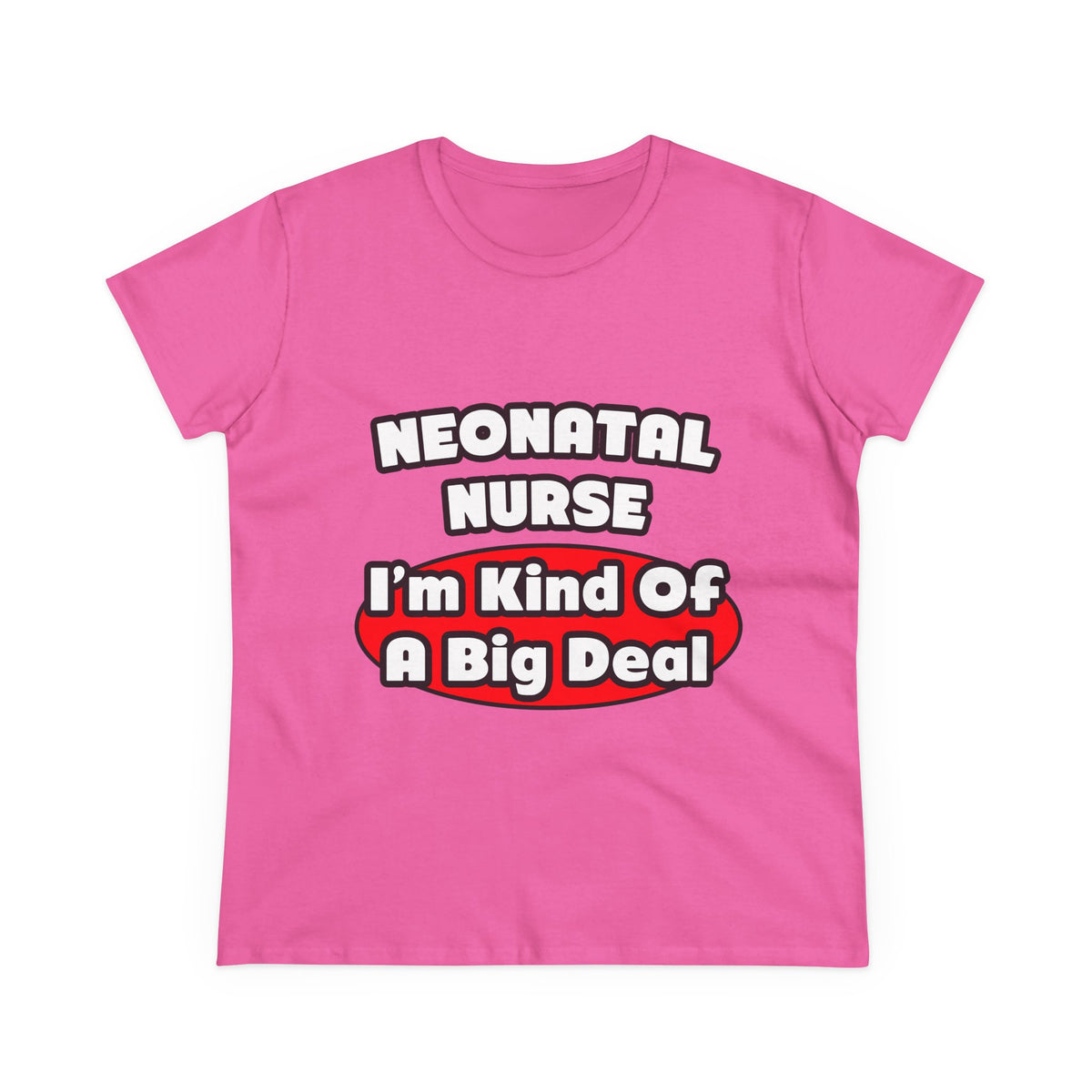 Neonatal Nurse...Big Deal - Women's Midweight Cotton Tee
