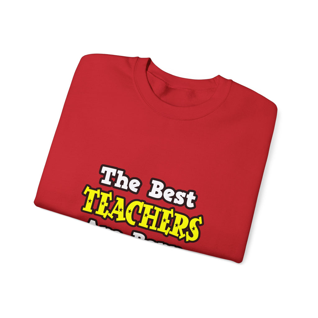 The Best Teachers Are Born, Not Made - Unisex Heavy Blend™ Crewneck Sweatshirt