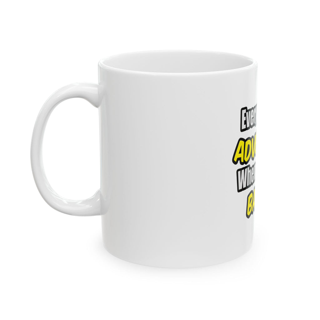 Everyday's An Adventure .. Bailiff - Ceramic Mug, (11oz, 15oz)