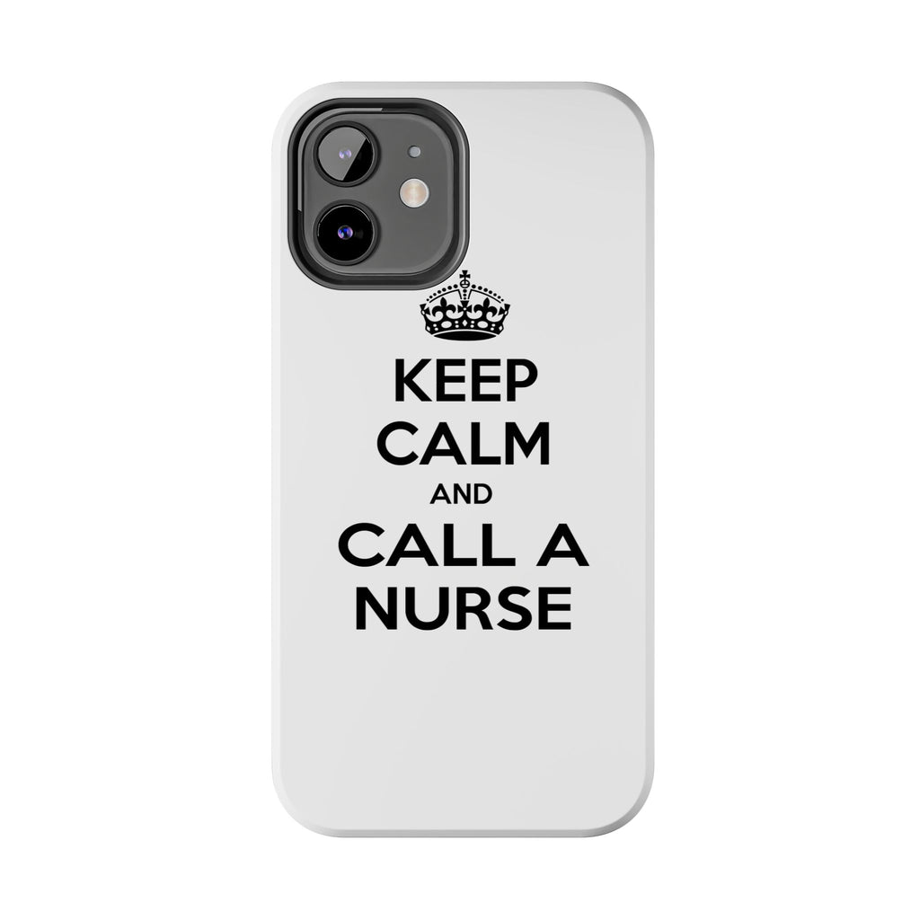 Keep Calm and Call a Nurse - Tough Phone Cases