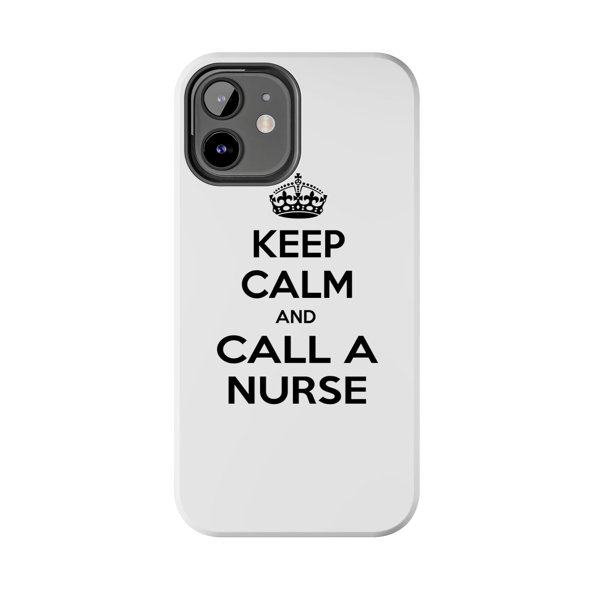 Keep Calm and Call a Nurse - Tough Phone Cases