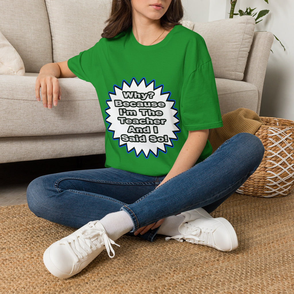 Teacher...Because I Said So - Unisex Softstyle T-Shirt
