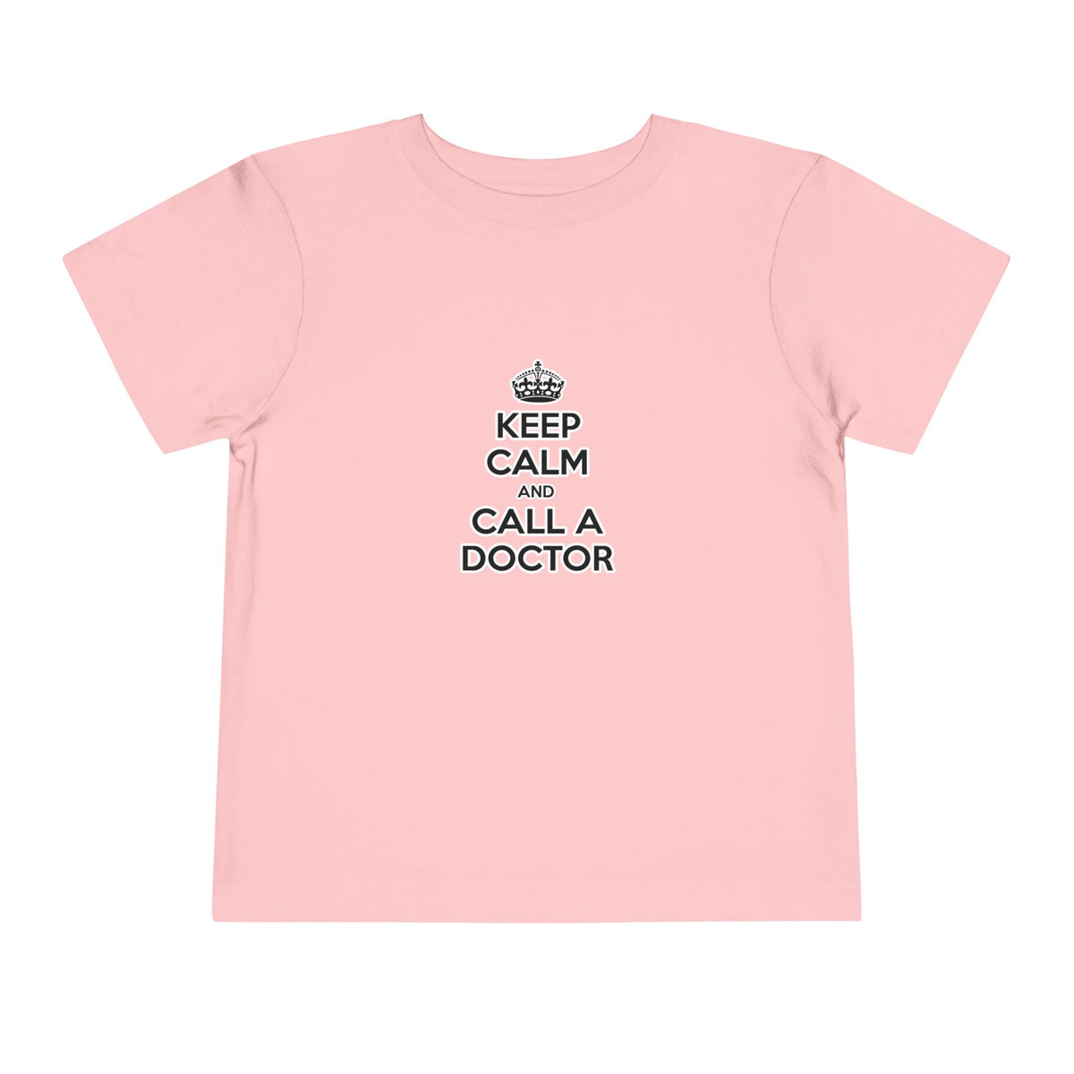 Keep Calm and Call a Doctor - Toddler Short Sleeve Tee