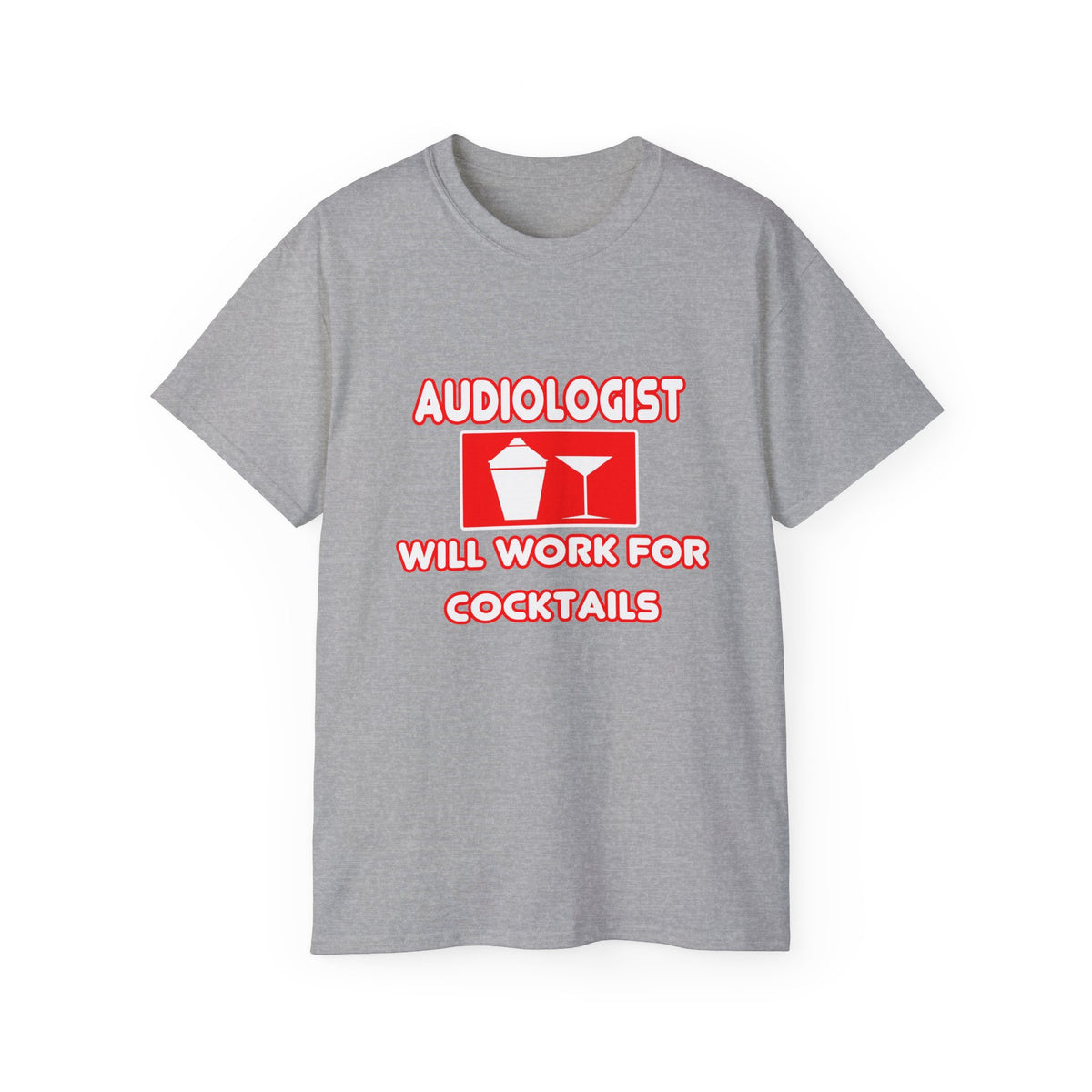 Audiologist ... Will Work For Cocktails - Unisex Ultra Cotton Tee