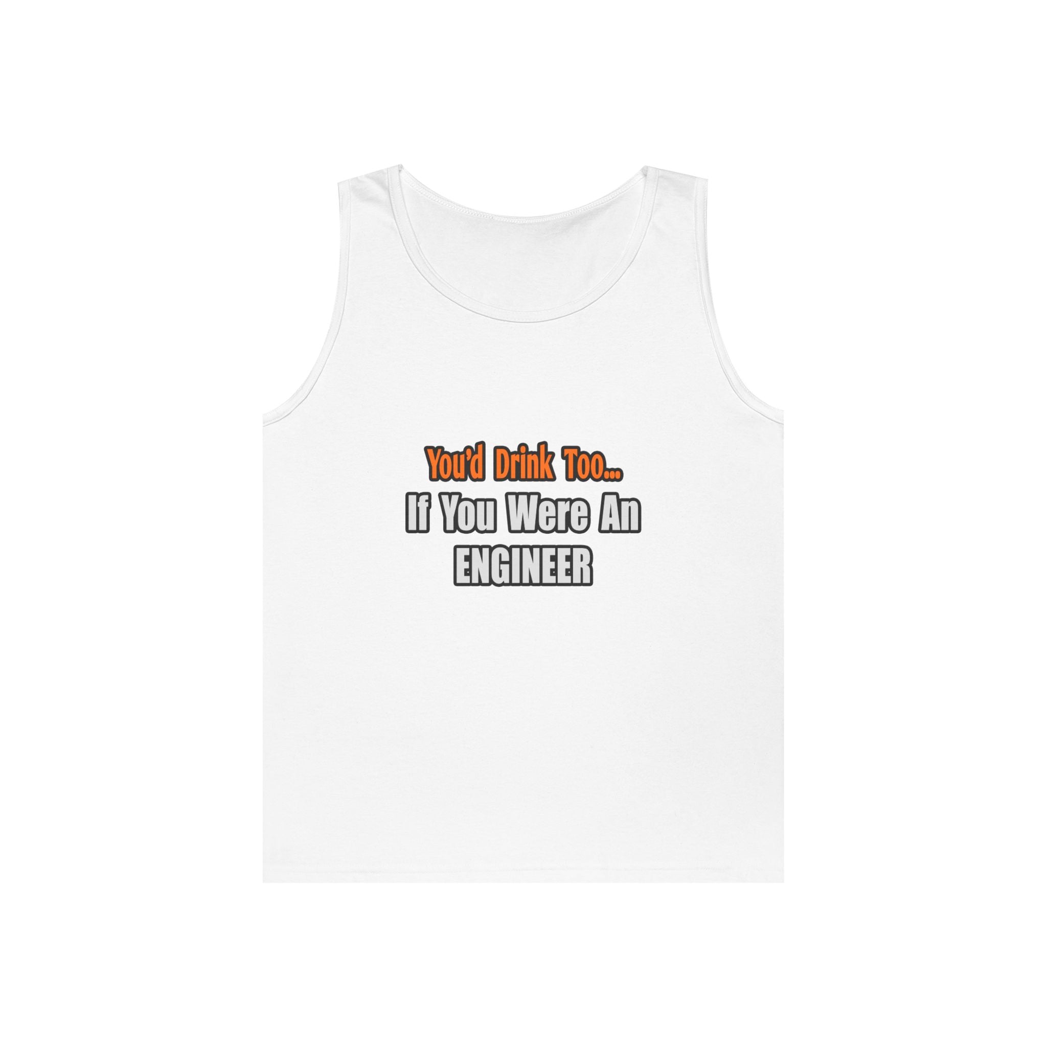 You'd Drink Too...Engineer - Unisex Heavy Cotton Tank Top