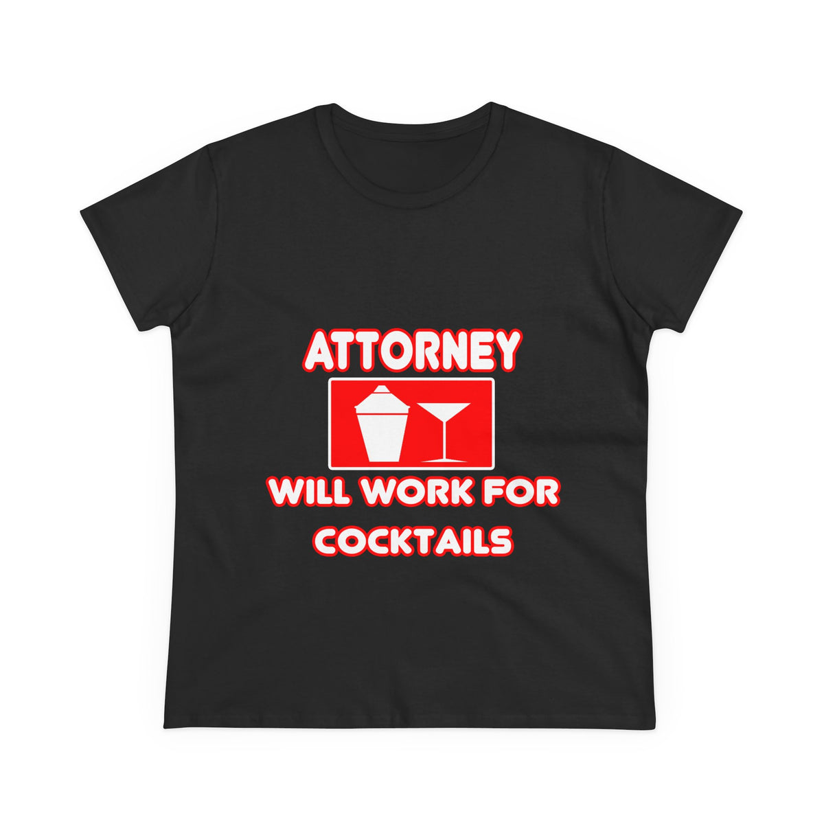 Attorney...Will Work For Cocktails - Women's Midweight Cotton Tee