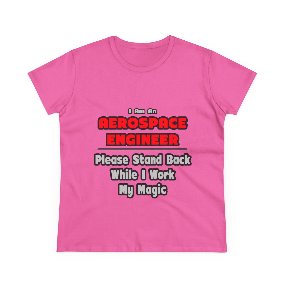 Aerospace Engineer...Work My Magic - Women's Midweight Cotton Tee