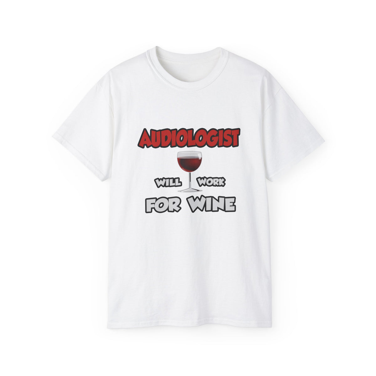 Audiologist ... Will Work For Wine - Unisex Ultra Cotton Tee