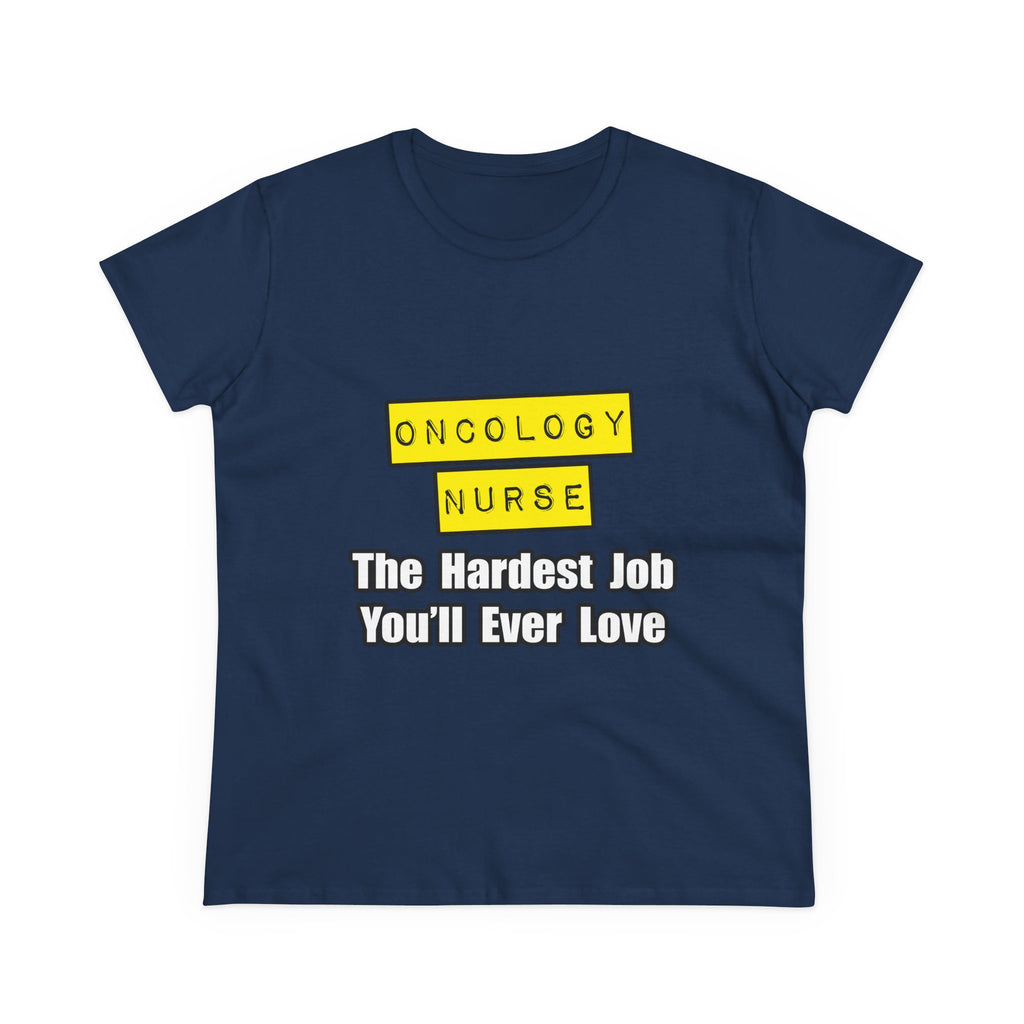 Oncology Nurse...Hardest Job You'll Ever Love - Women's Midweight Cotton Tee