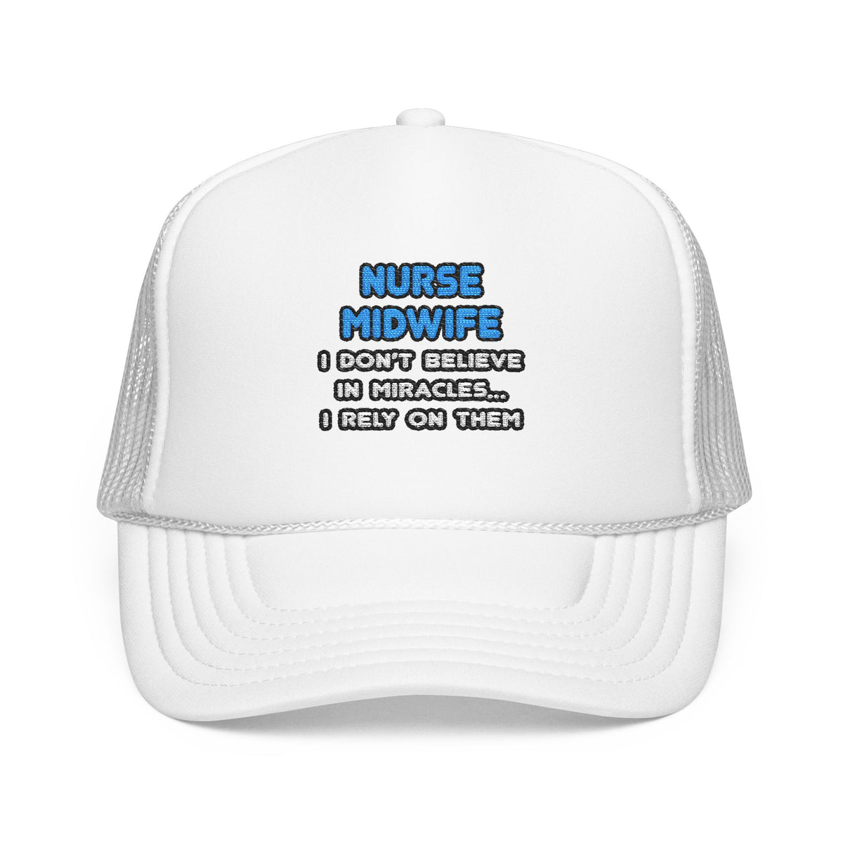 Miracles and Nurse Midwives - Foam Trucker Hat