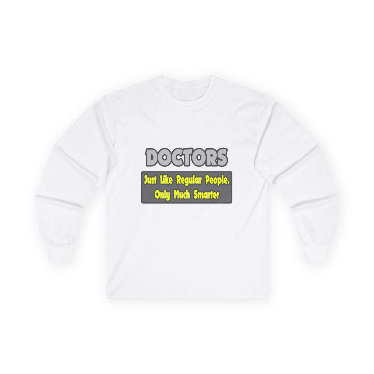 Doctors...Smarter - Unisex Ultra Cotton Long Sleeve Tee