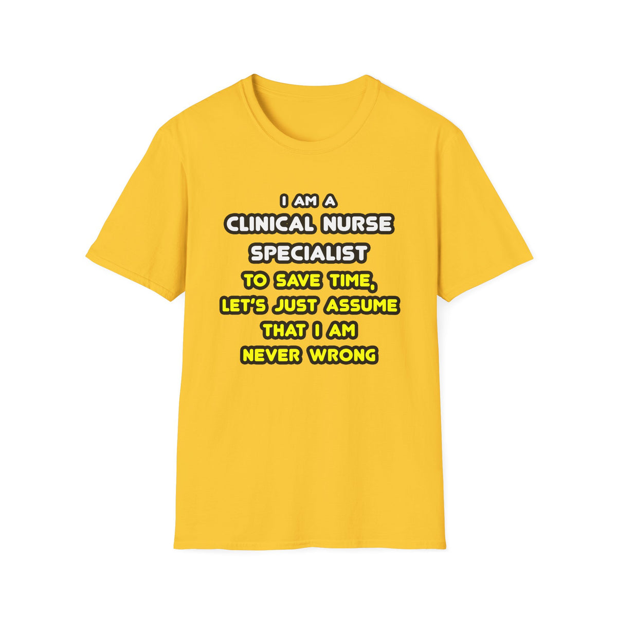 Funny Clinical Nurse Specialist T Shirts and Gifts - Unisex Softstyle T-Shirt