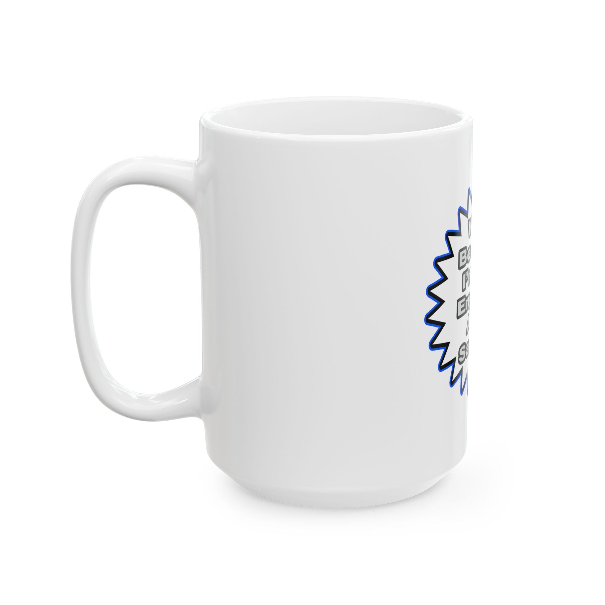 Engineer...Because I Said So - Ceramic Mug, (11oz, 15oz)