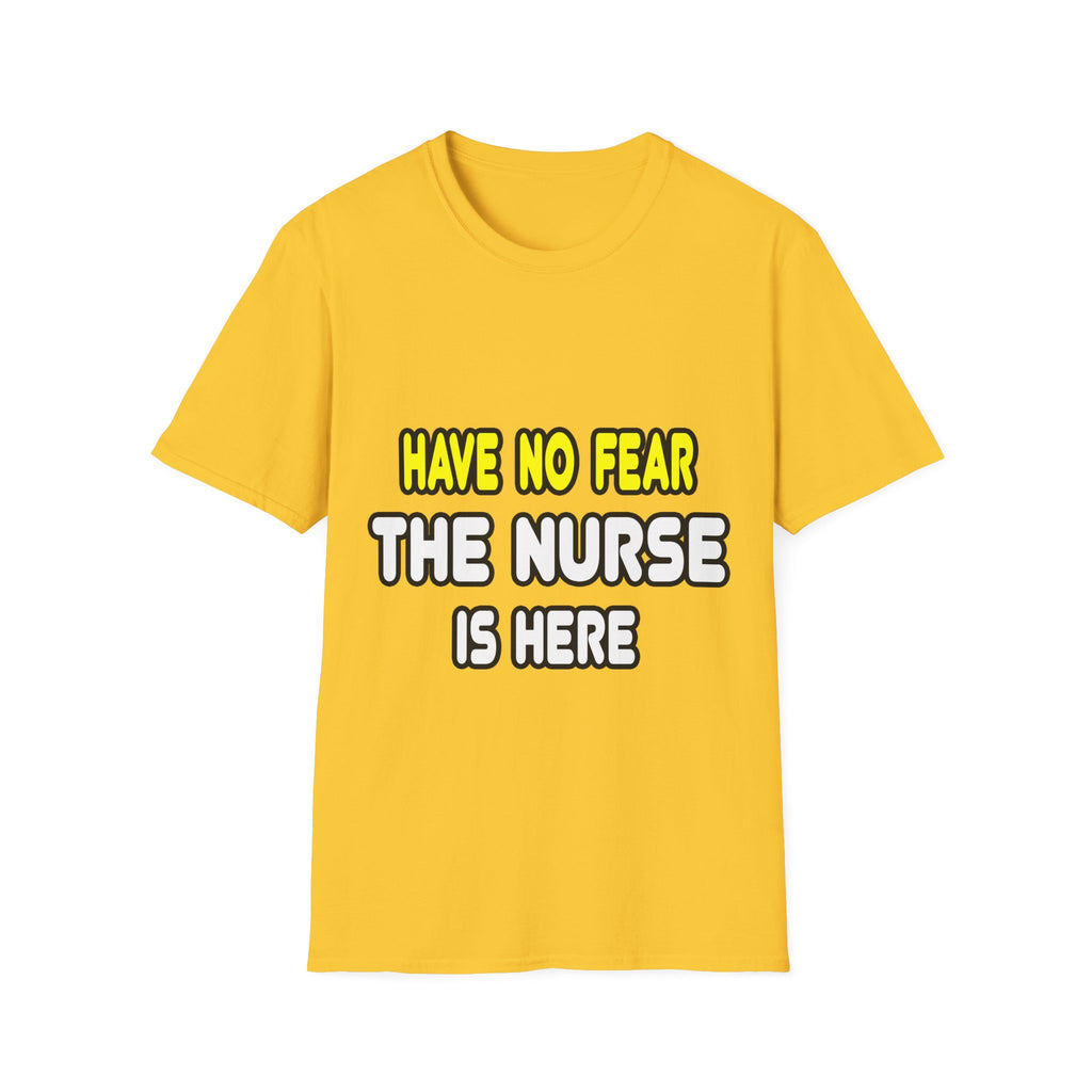 Have No Fear, The Nurse Is Here - Unisex Softstyle T-Shirt