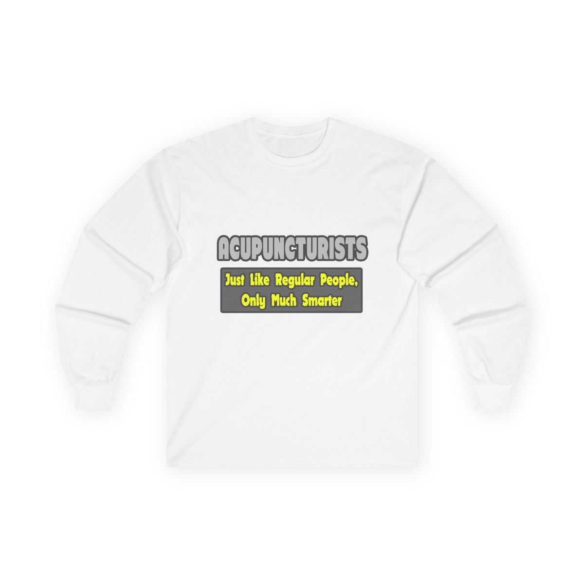 Acupuncturists .. Smarter - Unisex Ultra Cotton Long Sleeve Tee
