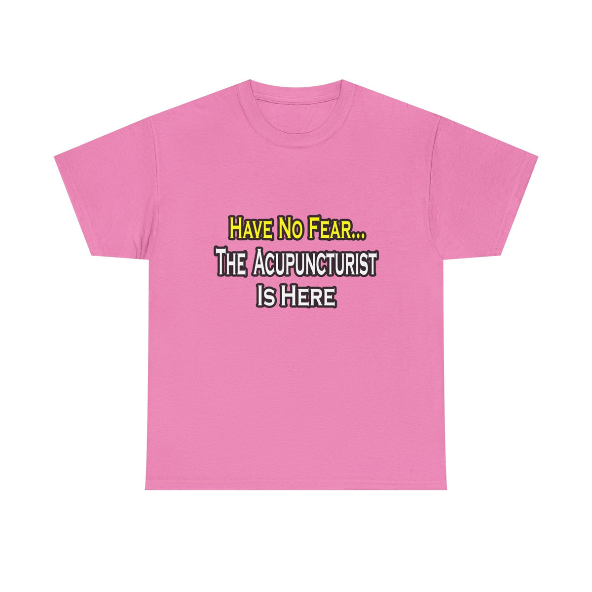Have No Fear, Acupuncturist Is Here - Unisex Heavy Cotton Tee
