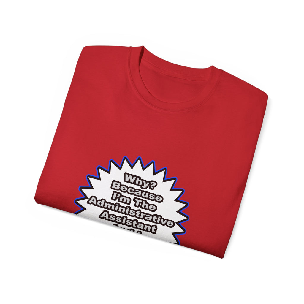 Administrative Assistant...Because I Said So - Unisex Ultra Cotton Tee