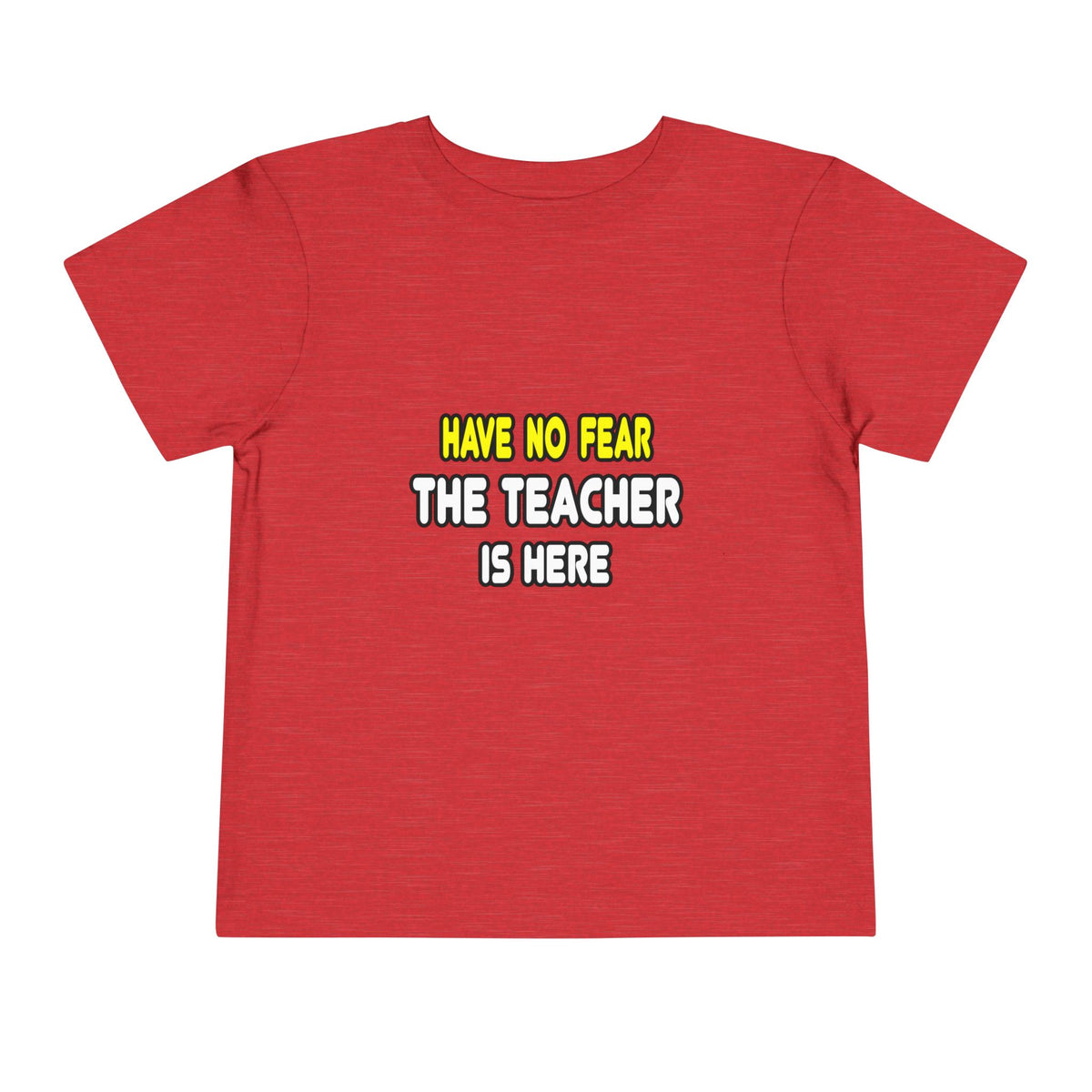 Have No Fear, The Teacher Is Here - Toddler Short Sleeve Tee