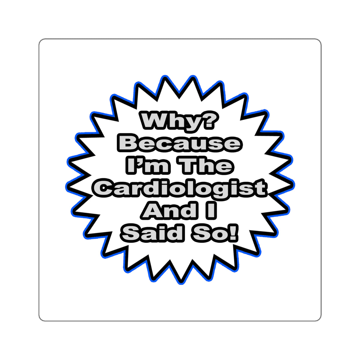 Cardiologist...Because I Said So - Square Stickers