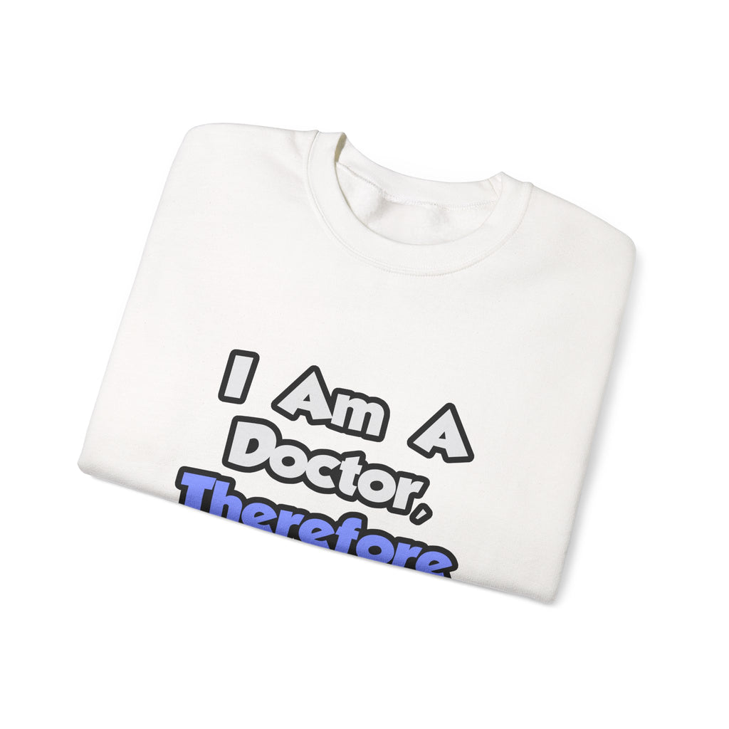 I Am A Doctor, Therefore I Drink - Unisex Heavy Blend™ Crewneck Sweatshirt