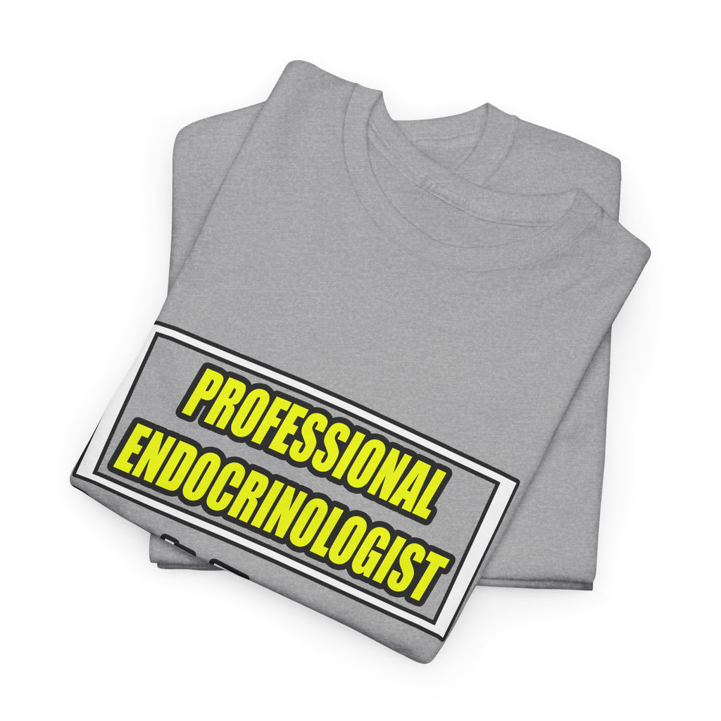 Professional Endocrinologist .. Joke - Unisex Heavy Cotton Tee