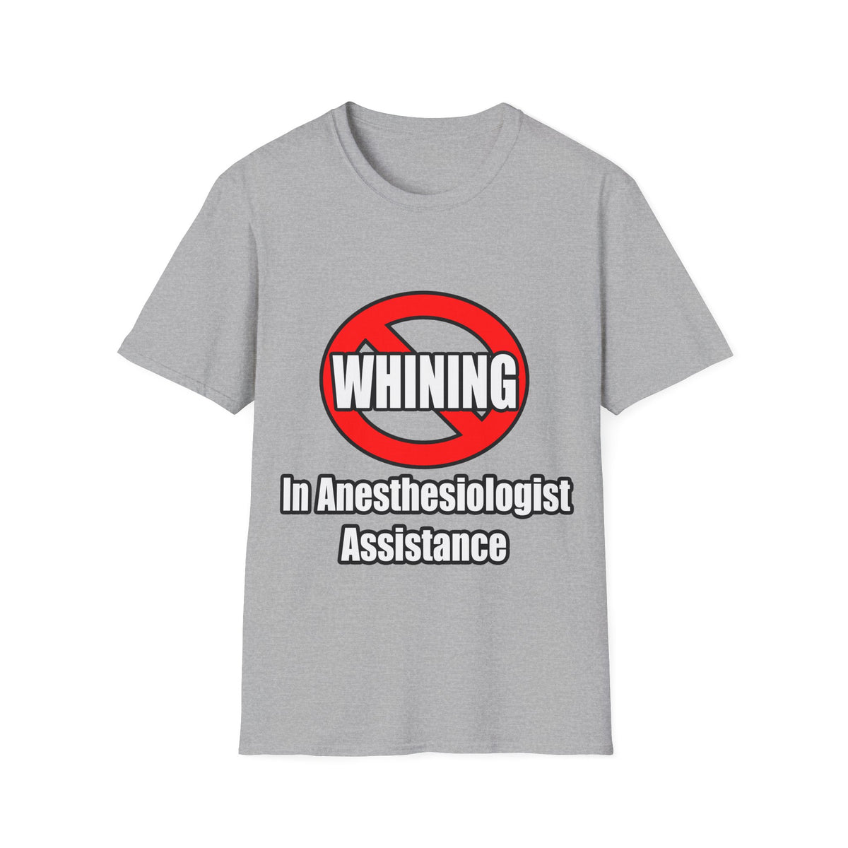 No Whining In Anesthesiologist Assistance - Unisex Softstyle T-Shirt