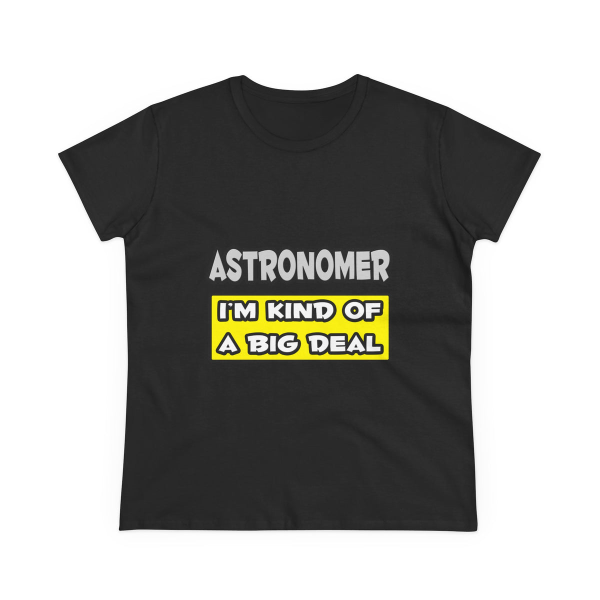 Astronomer .. I'm Kind of a Big Deal - Women's Midweight Cotton Tee