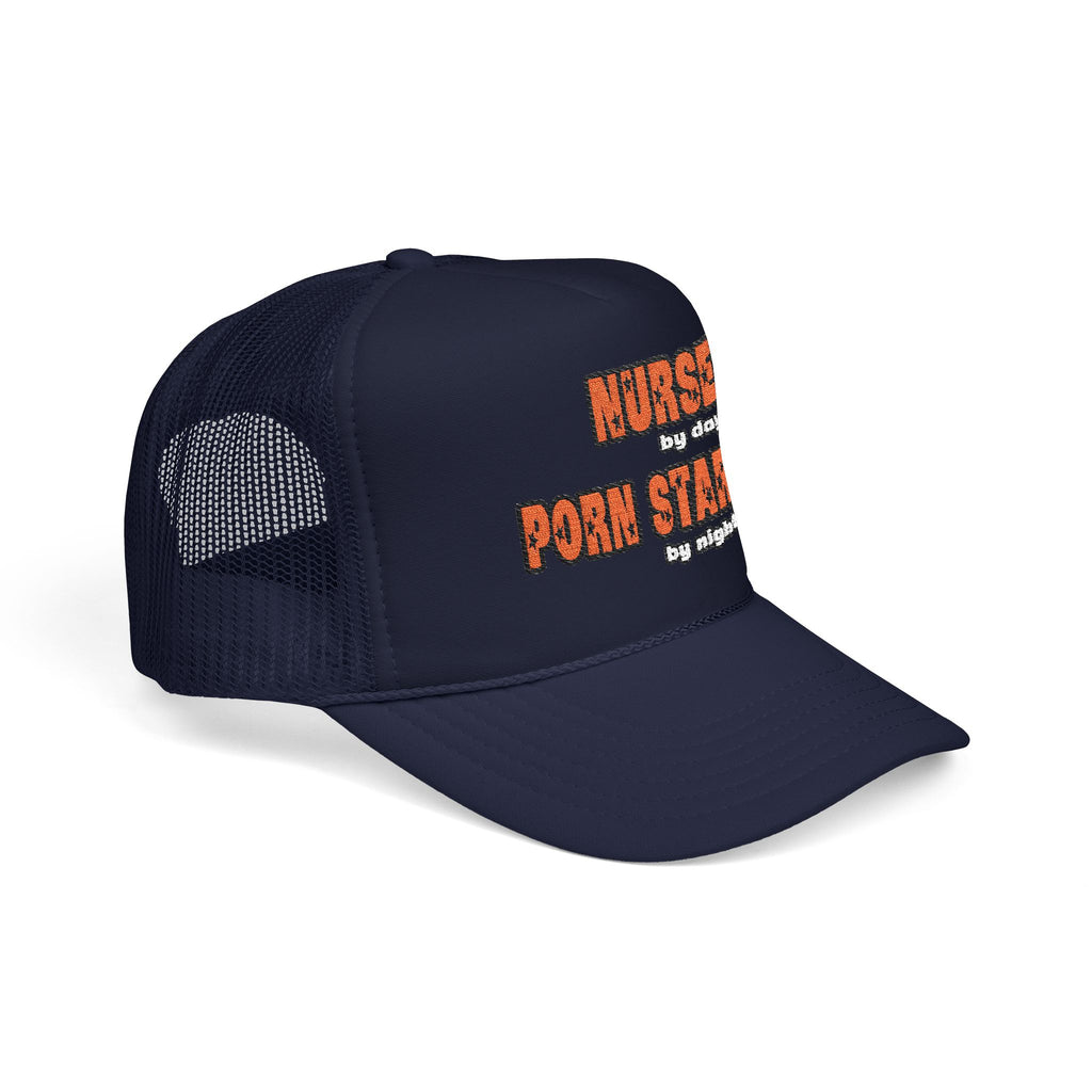 Nurse By Day...Porn Star By Night - Foam Trucker Hat