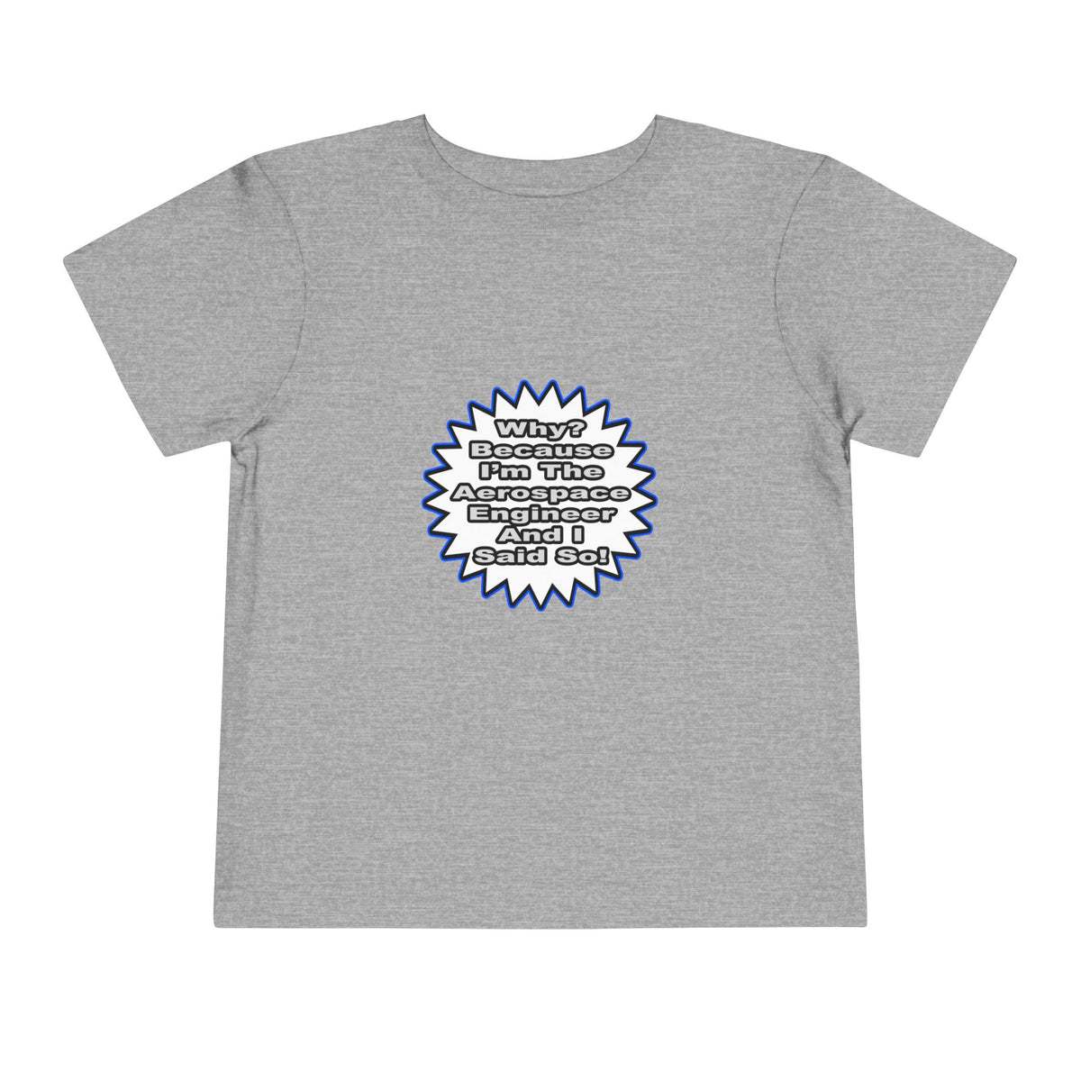 Aerospace Engineer...Because I Said So - Toddler Short Sleeve Tee