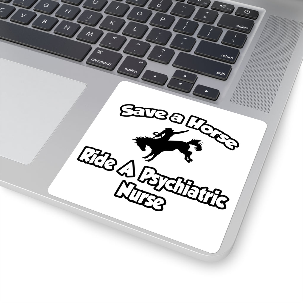 Save a Horse, Ride a Psychiatric Nurse - Square Stickers