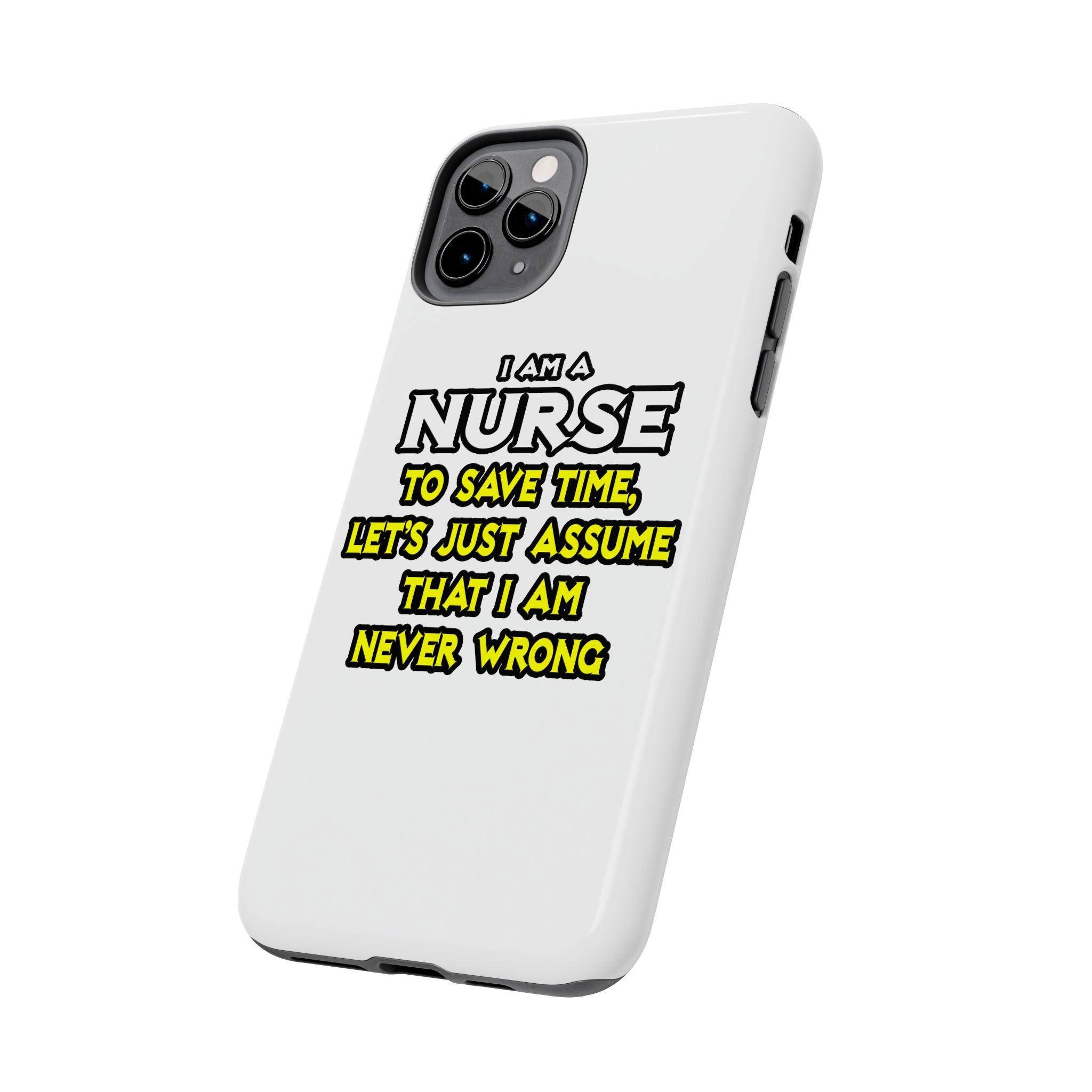Nurse...Assume I Am Never Wrong - Tough Phone Cases