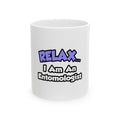 Relax ... I Am An Entomologist - Ceramic Mug, (11oz, 15oz)