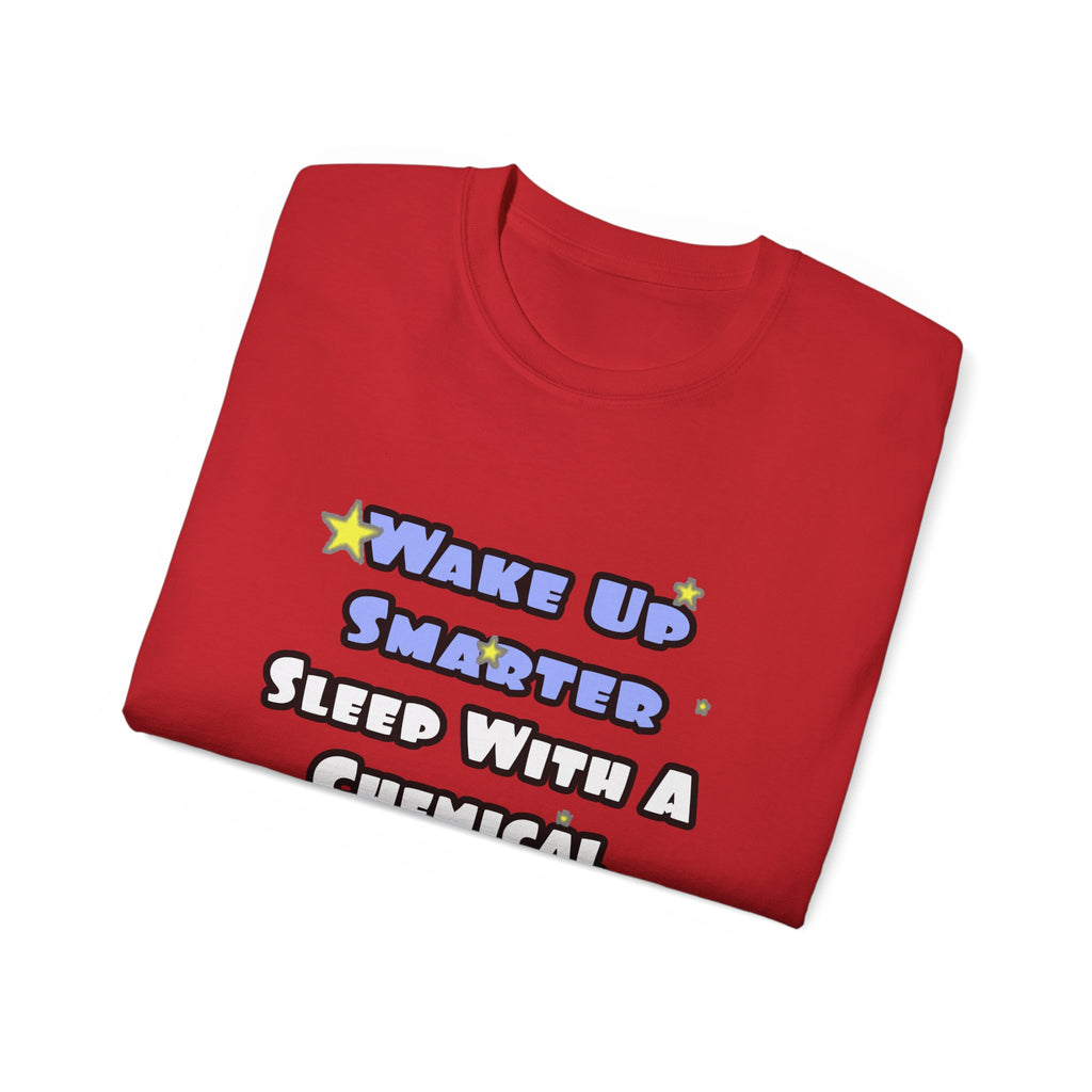 Wake Up Smarter...Sleep With a Chemical Engineer - Unisex Ultra Cotton Tee