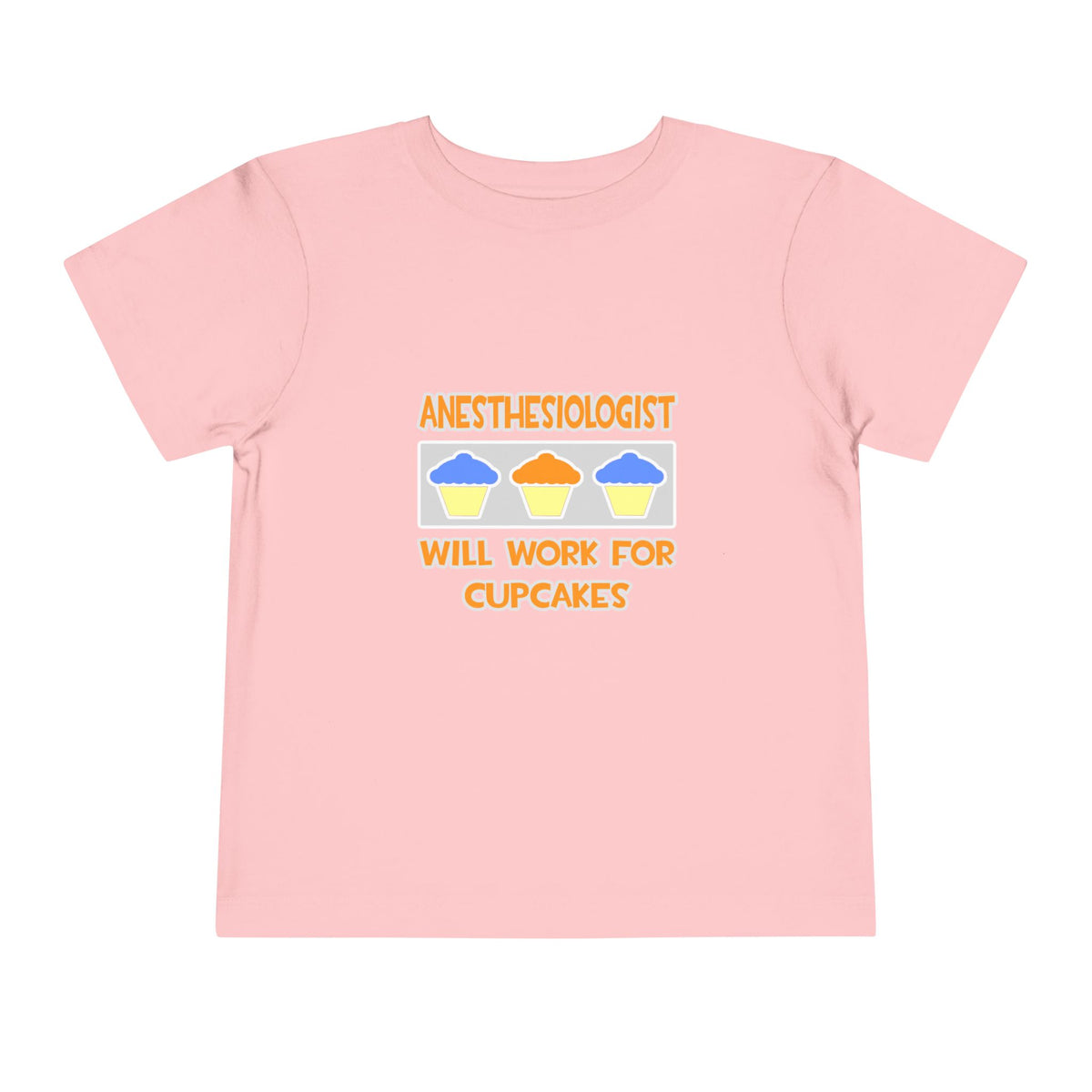 Anesthesiologist ... Will Work For Cupcakes - Toddler Short Sleeve Tee