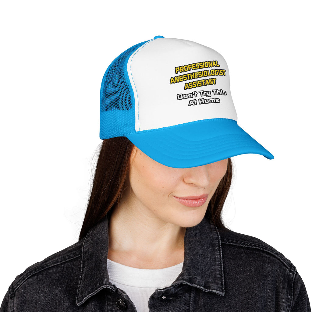 Professional Anesthesiologist Assistant .. Joke - Foam Trucker Hat